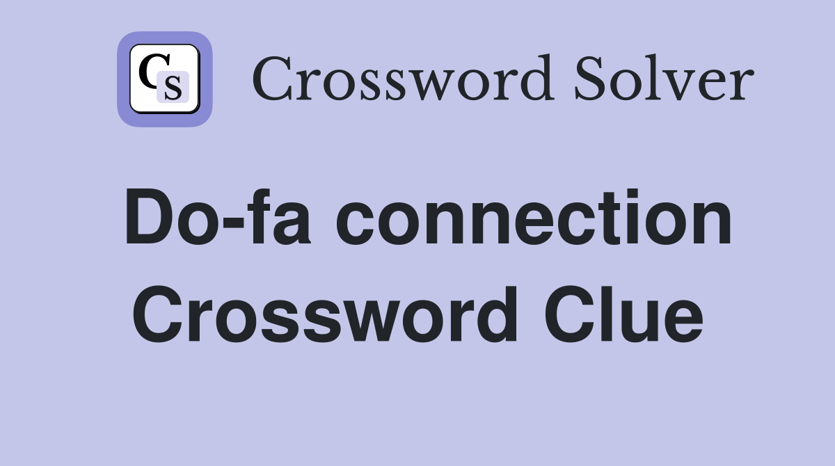 Do-fa connection Crossword Clue