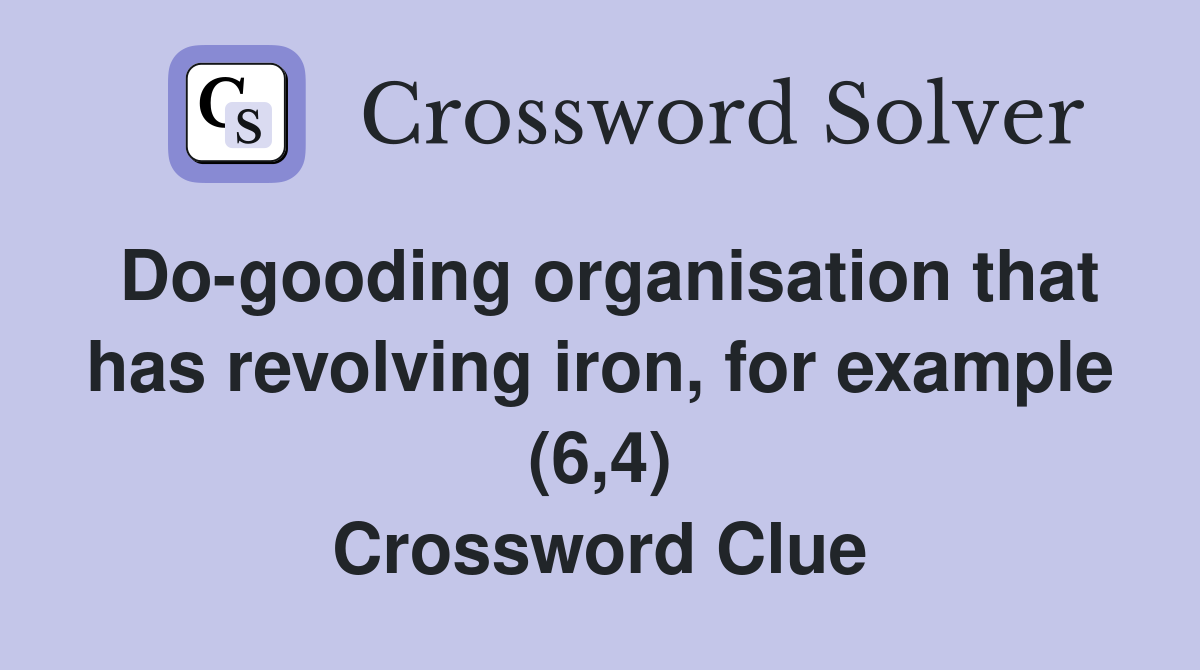 Do-gooding organisation that has revolving iron, for example (6,4) Crossword Clue