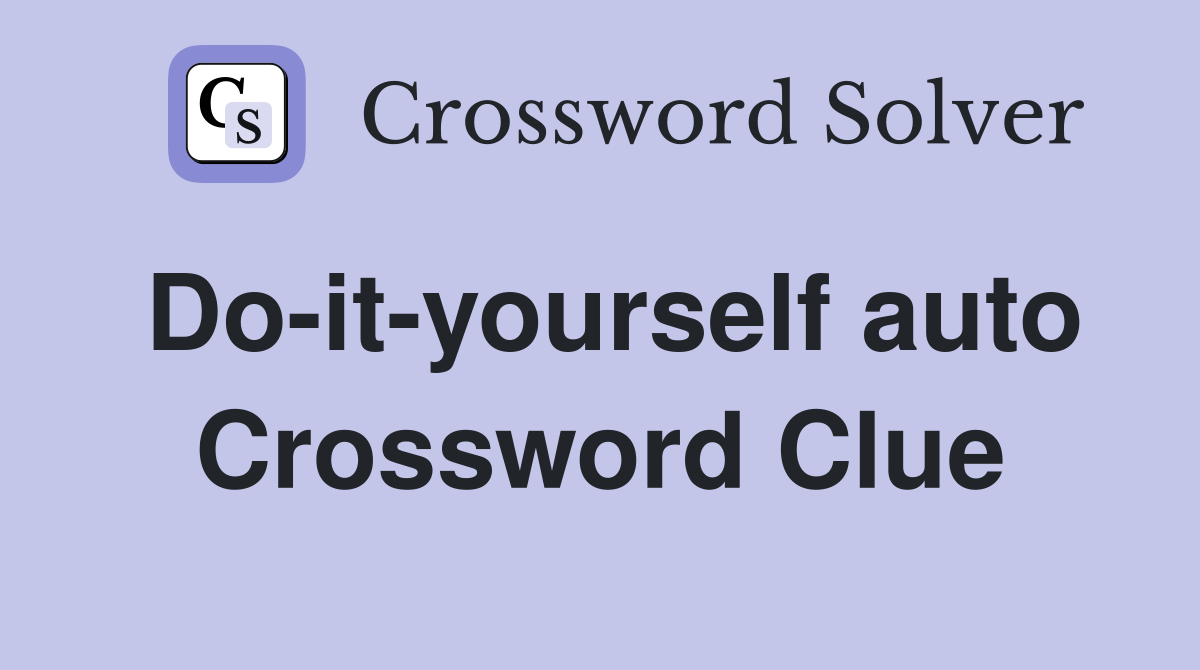 Do-it-yourself auto Crossword Clue
