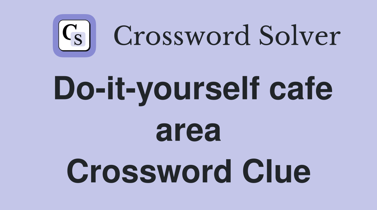 Do-it-yourself cafe area Crossword Clue