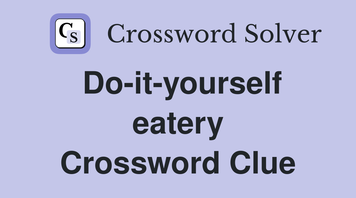 Do-it-yourself eatery Crossword Clue