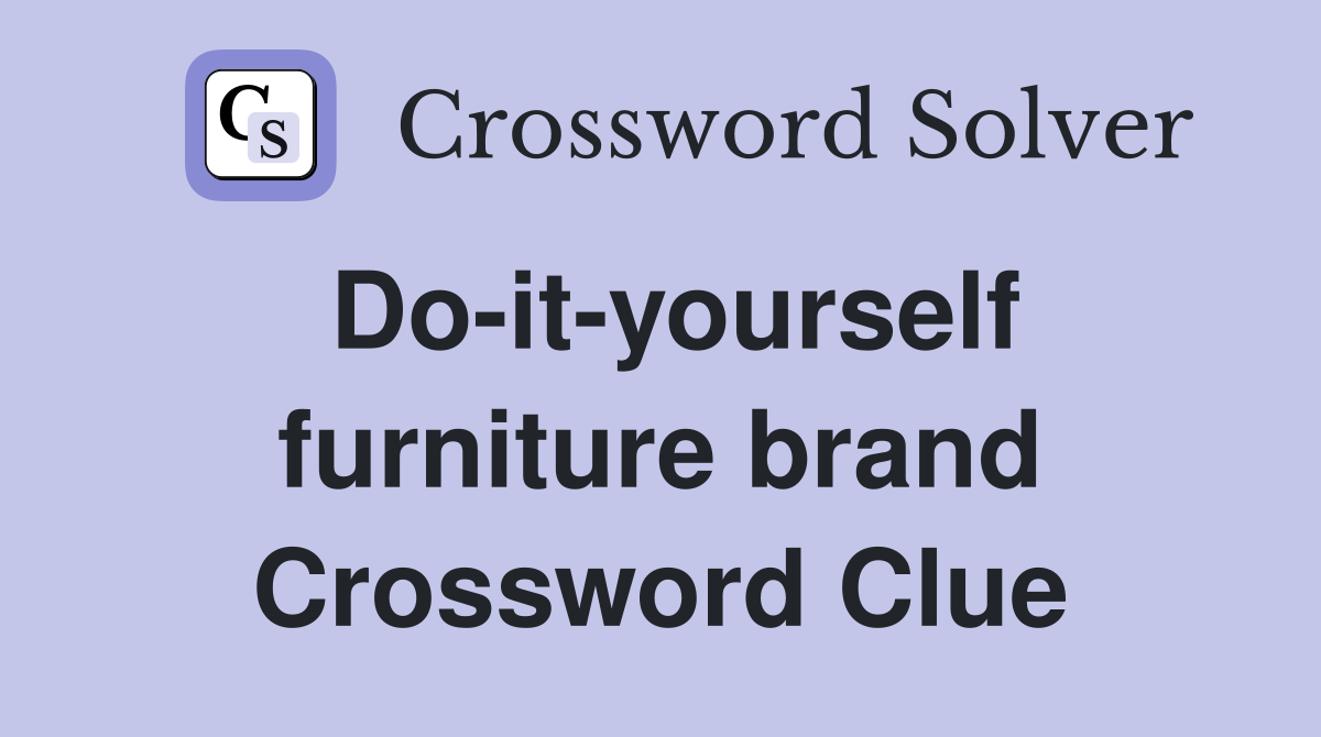 Do-it-yourself furniture brand Crossword Clue