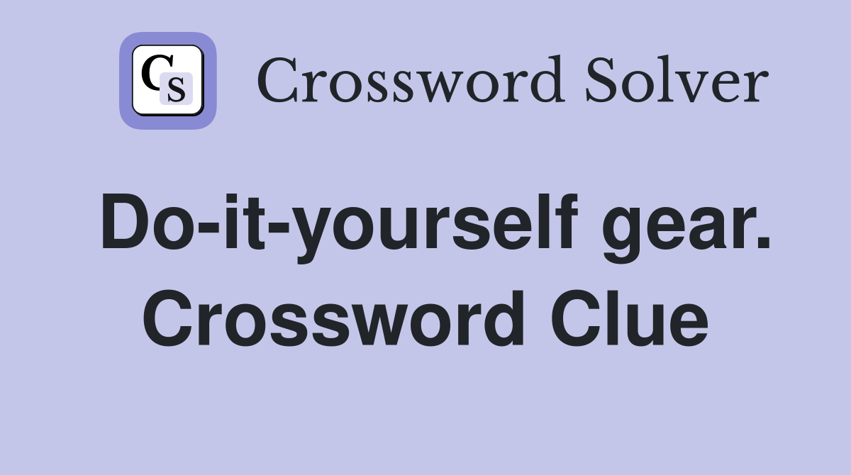 Do-it-yourself gear. Crossword Clue