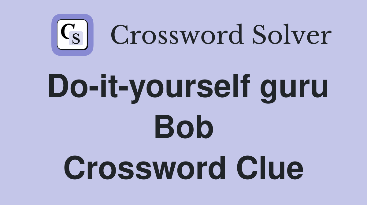 Do-it-yourself guru Bob Crossword Clue