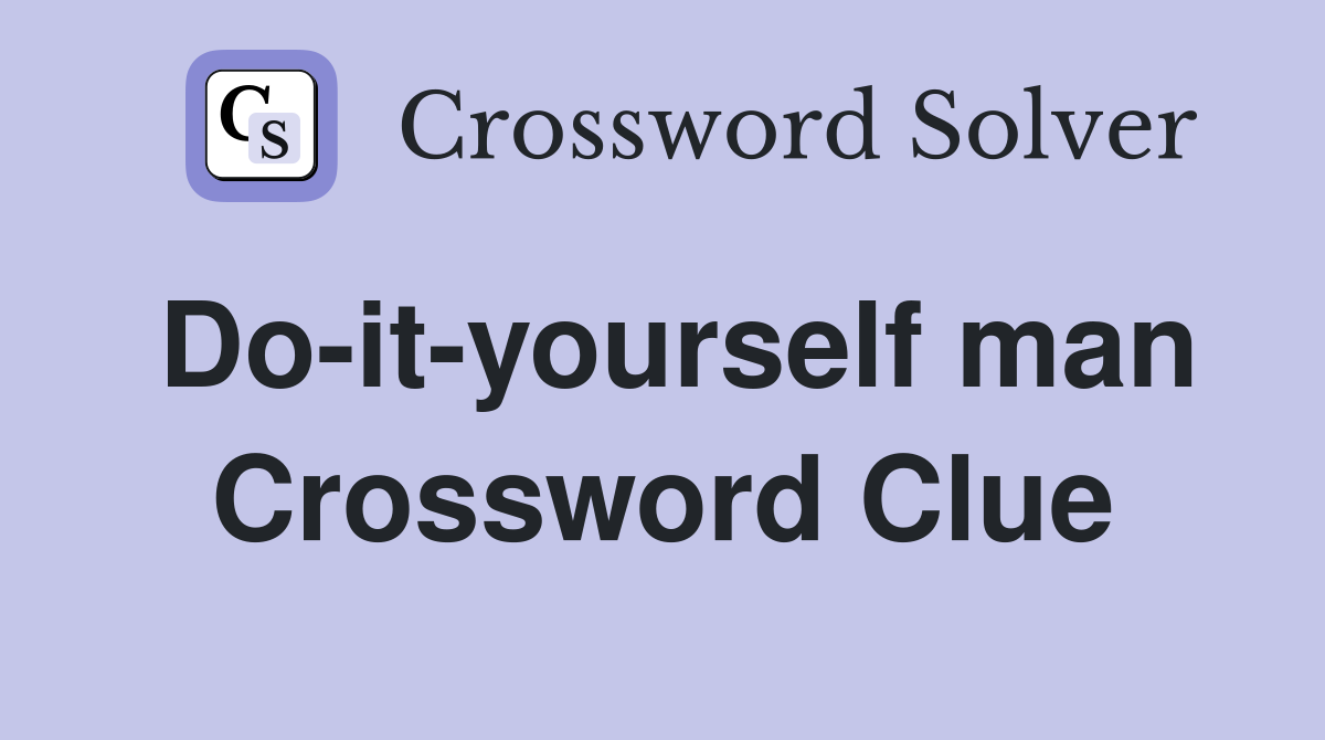 Do-it-yourself man Crossword Clue