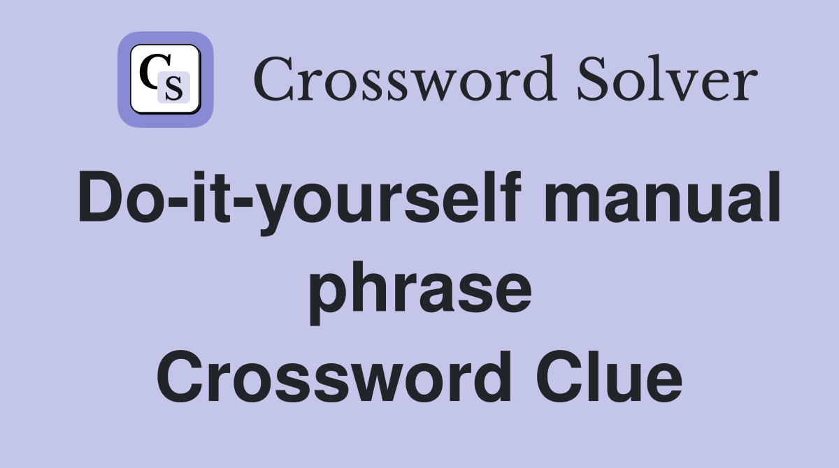 Do-it-yourself manual phrase Crossword Clue