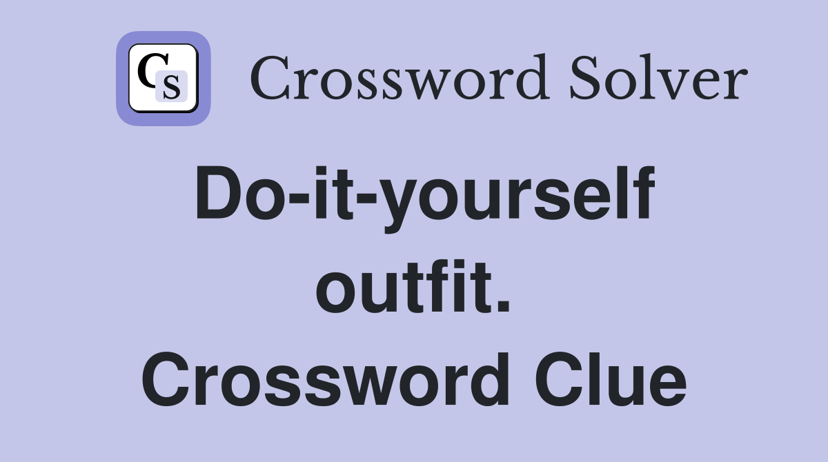 Do-it-yourself outfit. Crossword Clue