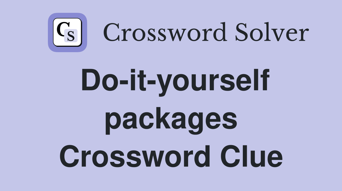 Do-it-yourself packages Crossword Clue