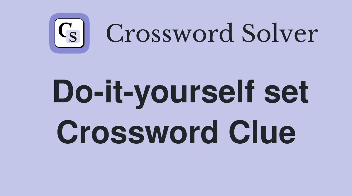 Do-it-yourself set Crossword Clue