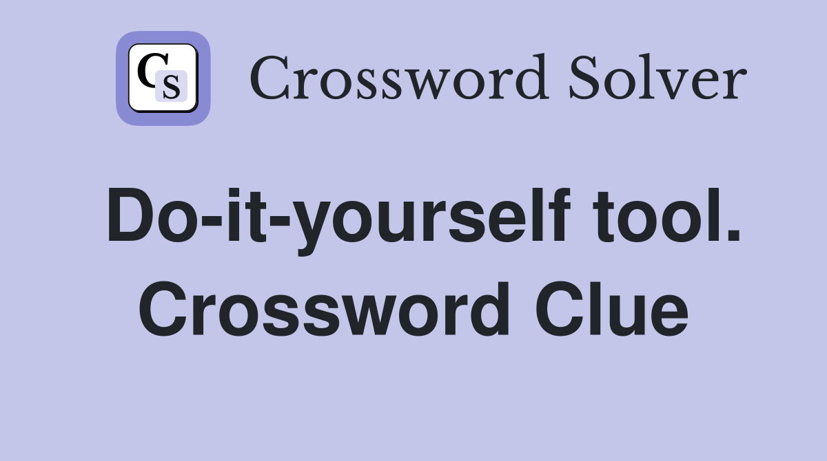 Do-it-yourself tool. Crossword Clue