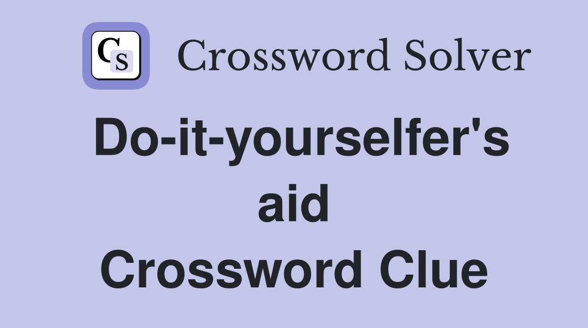Do-it-yourselfer's aid Crossword Clue