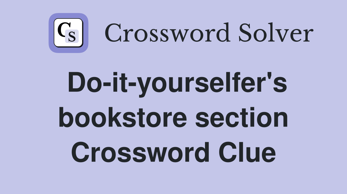 Do-it-yourselfer's bookstore section Crossword Clue