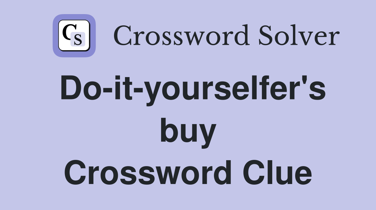 Do-it-yourselfer's buy Crossword Clue