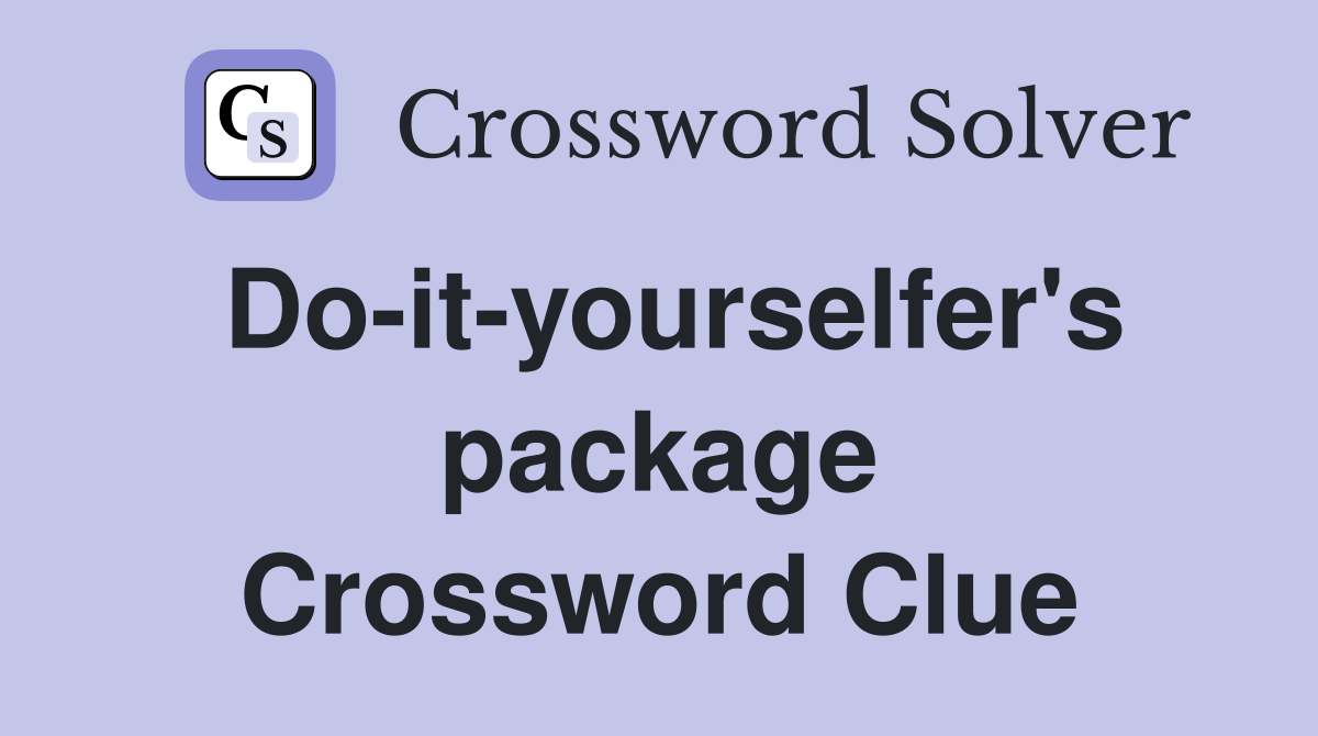 Do-it-yourselfer's package Crossword Clue