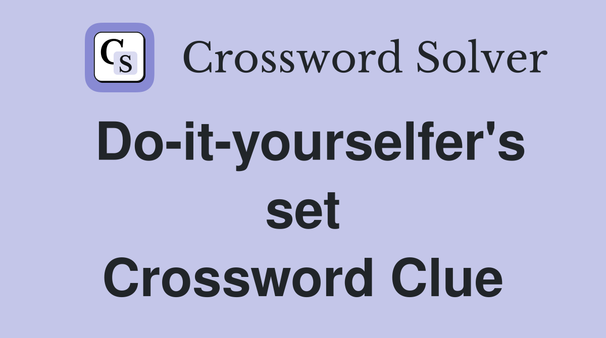 Do-it-yourselfer's set Crossword Clue