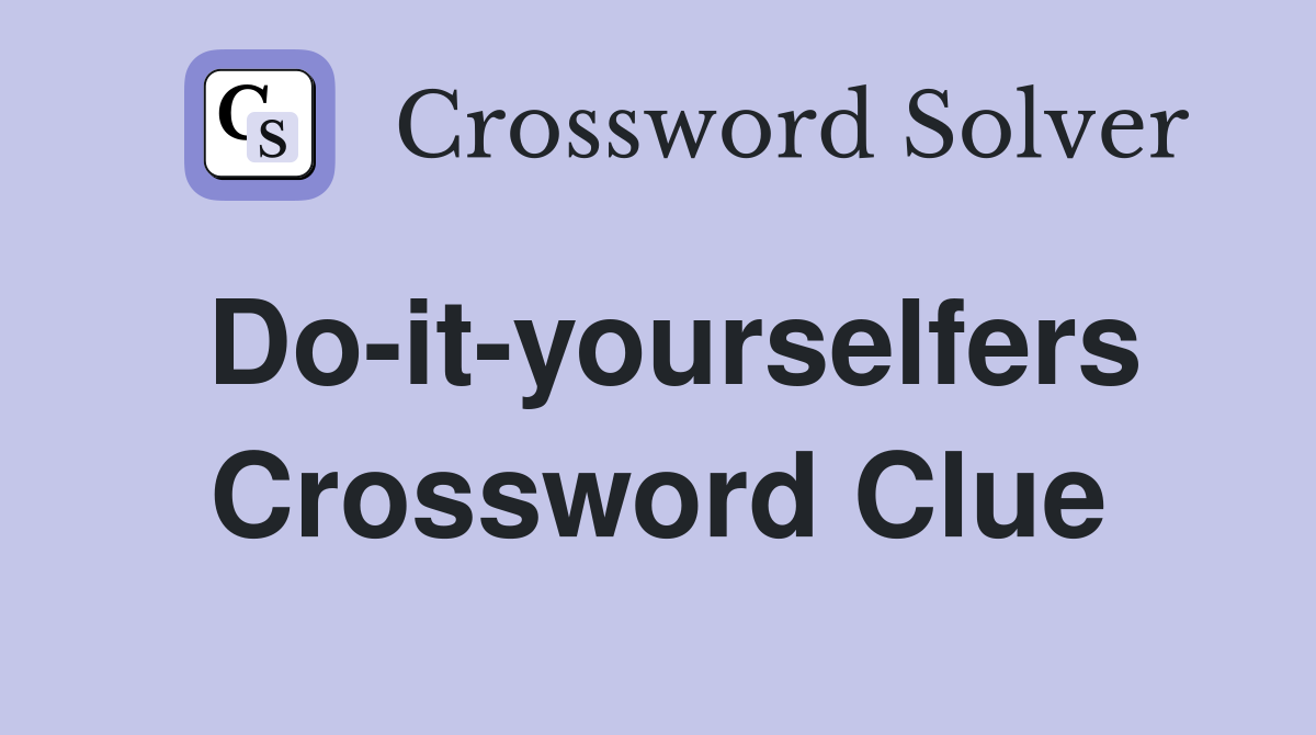 Do-it-yourselfers Crossword Clue