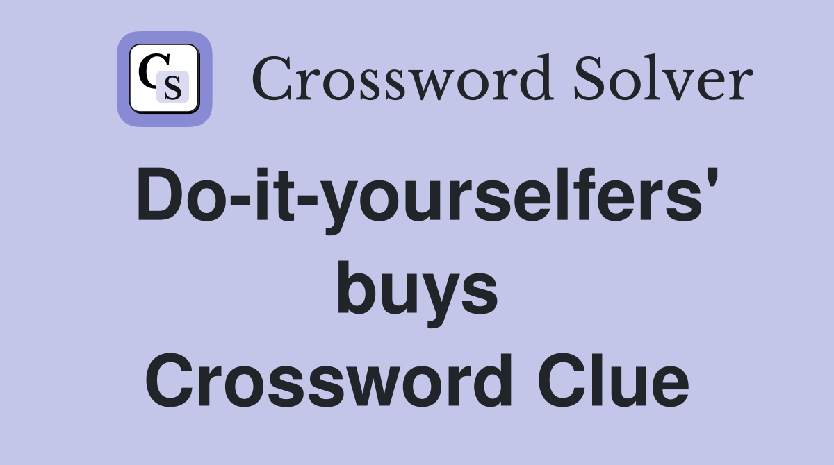 Do-it-yourselfers' buys Crossword Clue