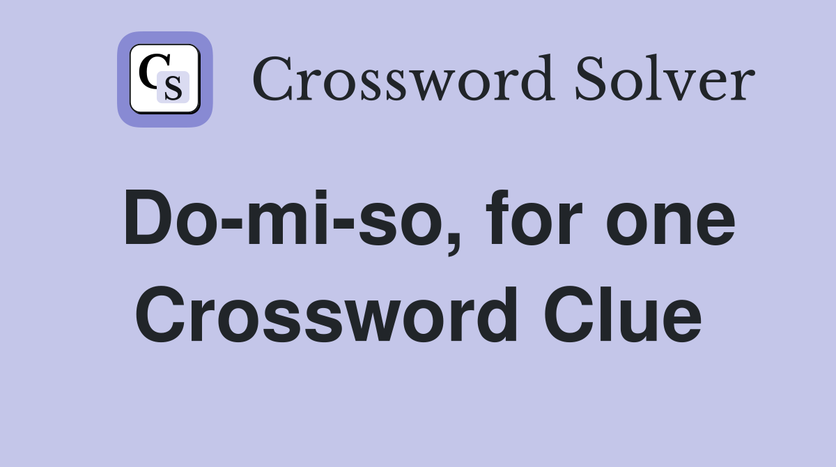 Do-mi-so, for one Crossword Clue
