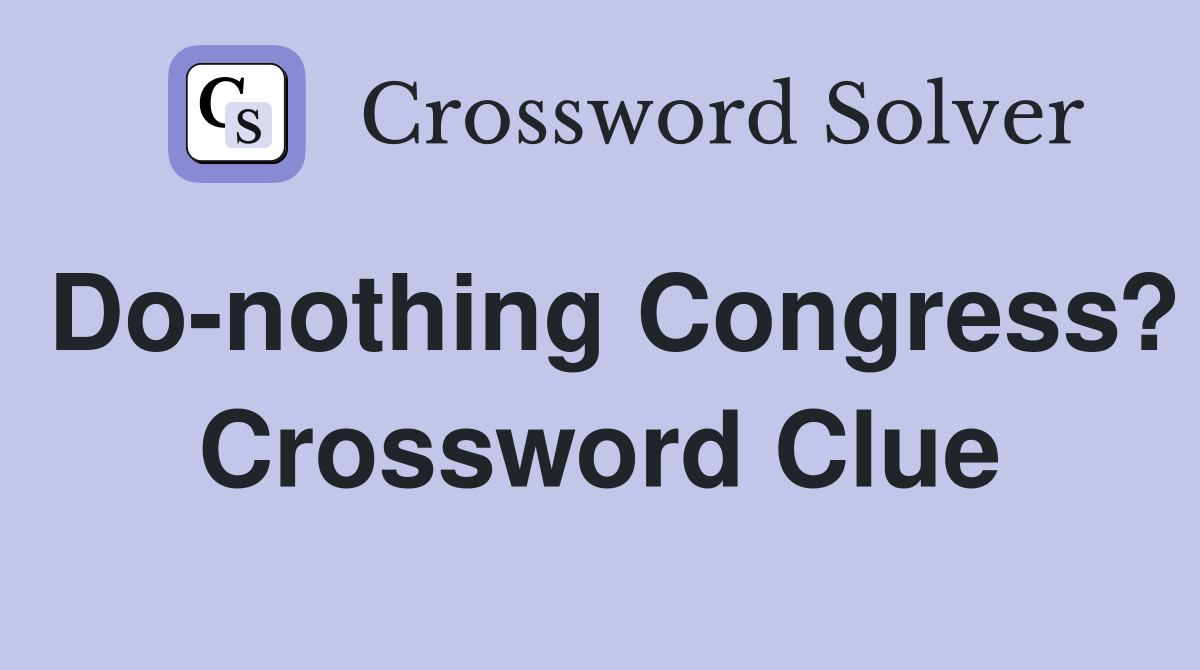Do-nothing Congress? Crossword Clue