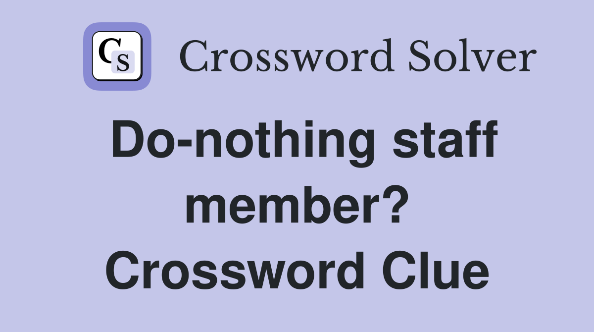 Do-nothing staff member? Crossword Clue