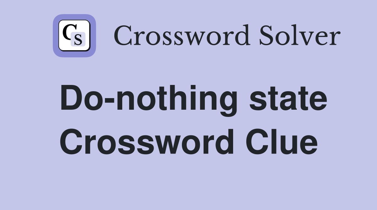 Do-nothing state Crossword Clue