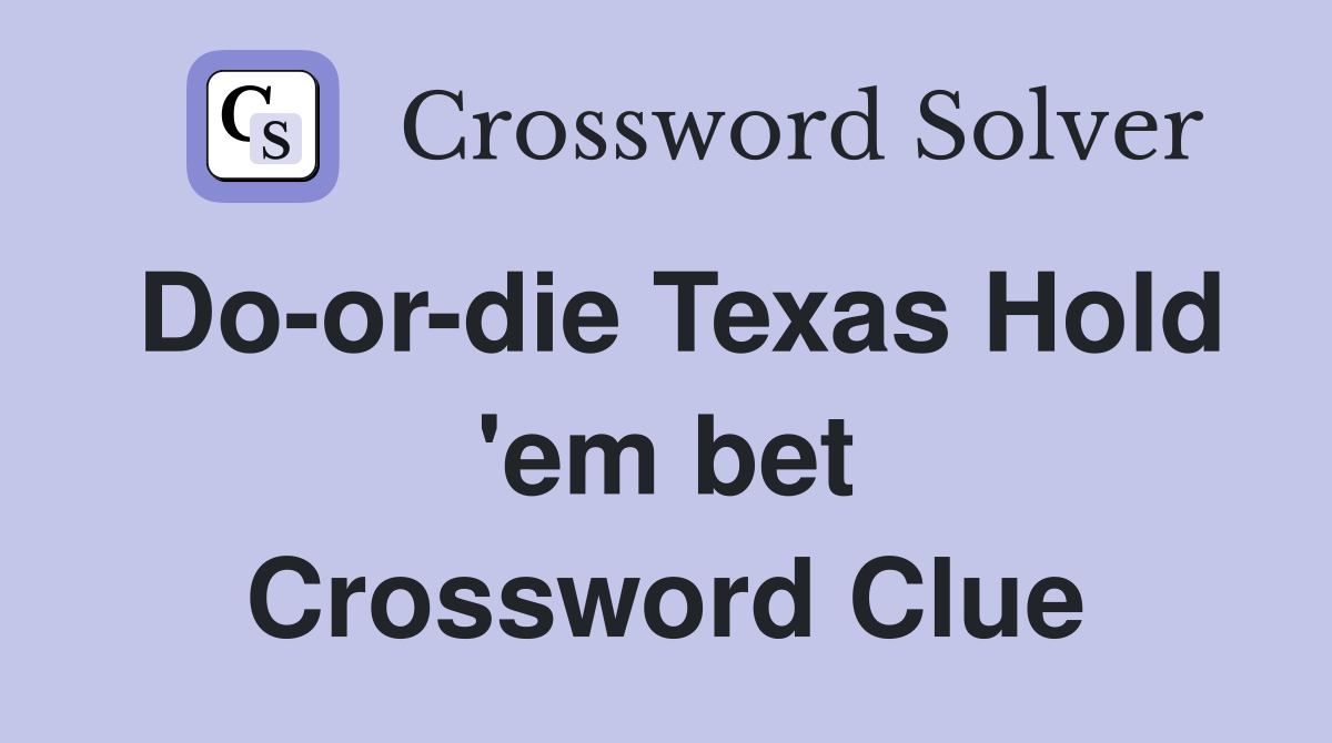 Do-or-die Texas Hold 'em bet Crossword Clue
