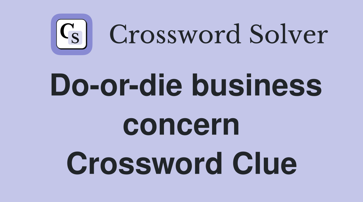 Do-or-die business concern Crossword Clue