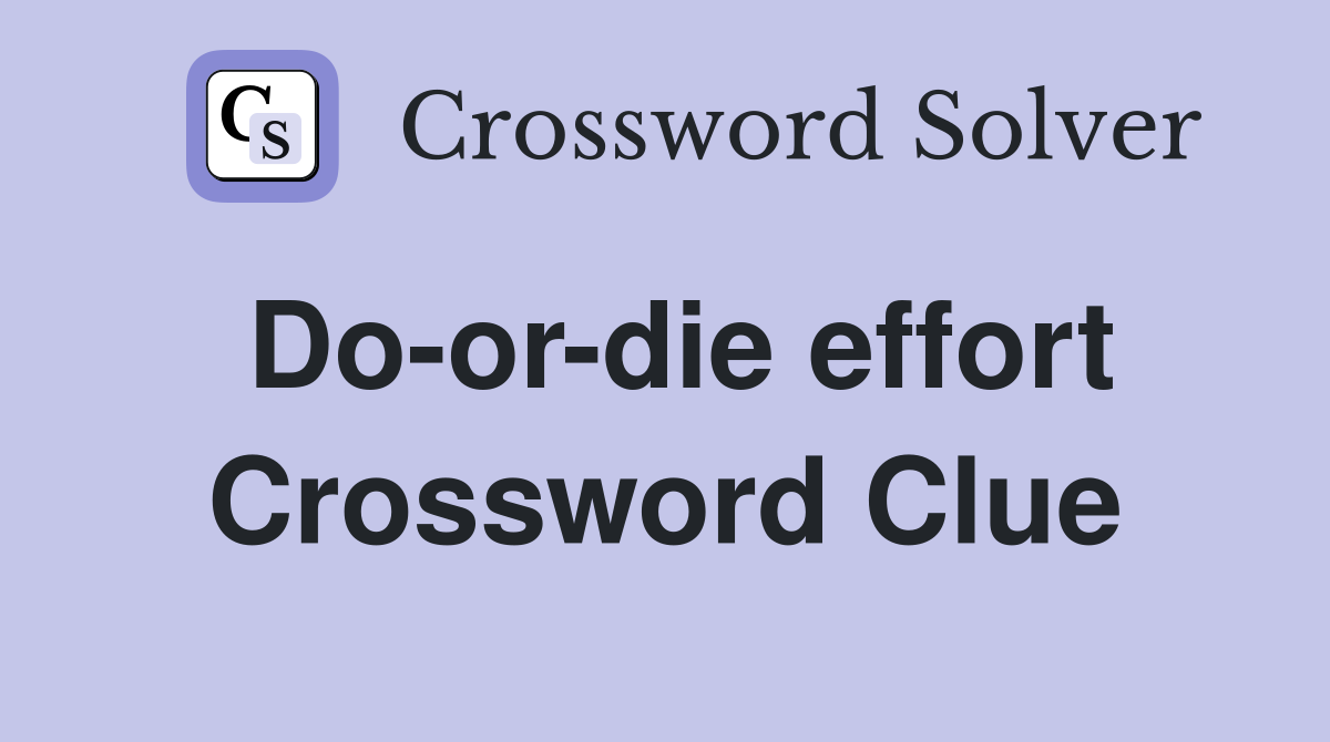 Do-or-die effort Crossword Clue