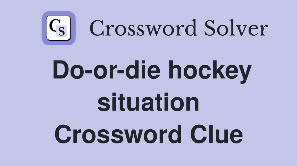 Do-or-die hockey situation Crossword Clue