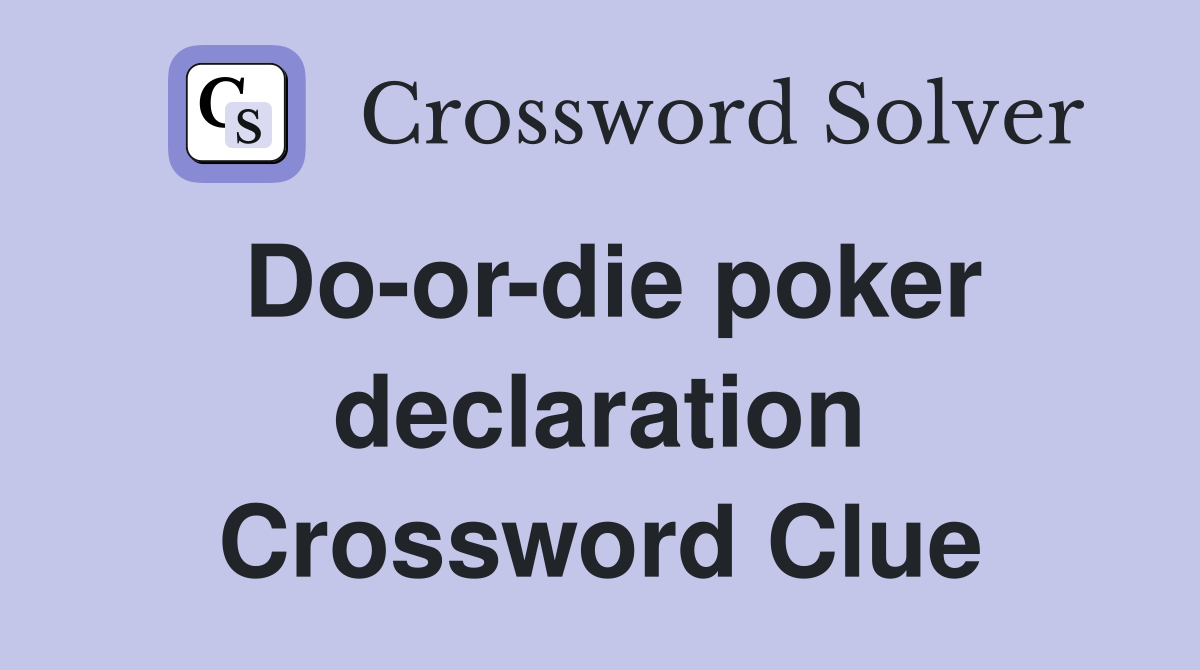 Do-or-die poker declaration Crossword Clue