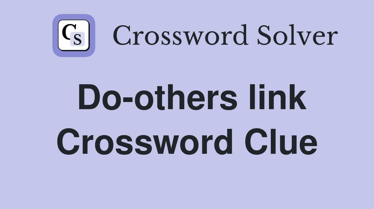 Do-others link Crossword Clue