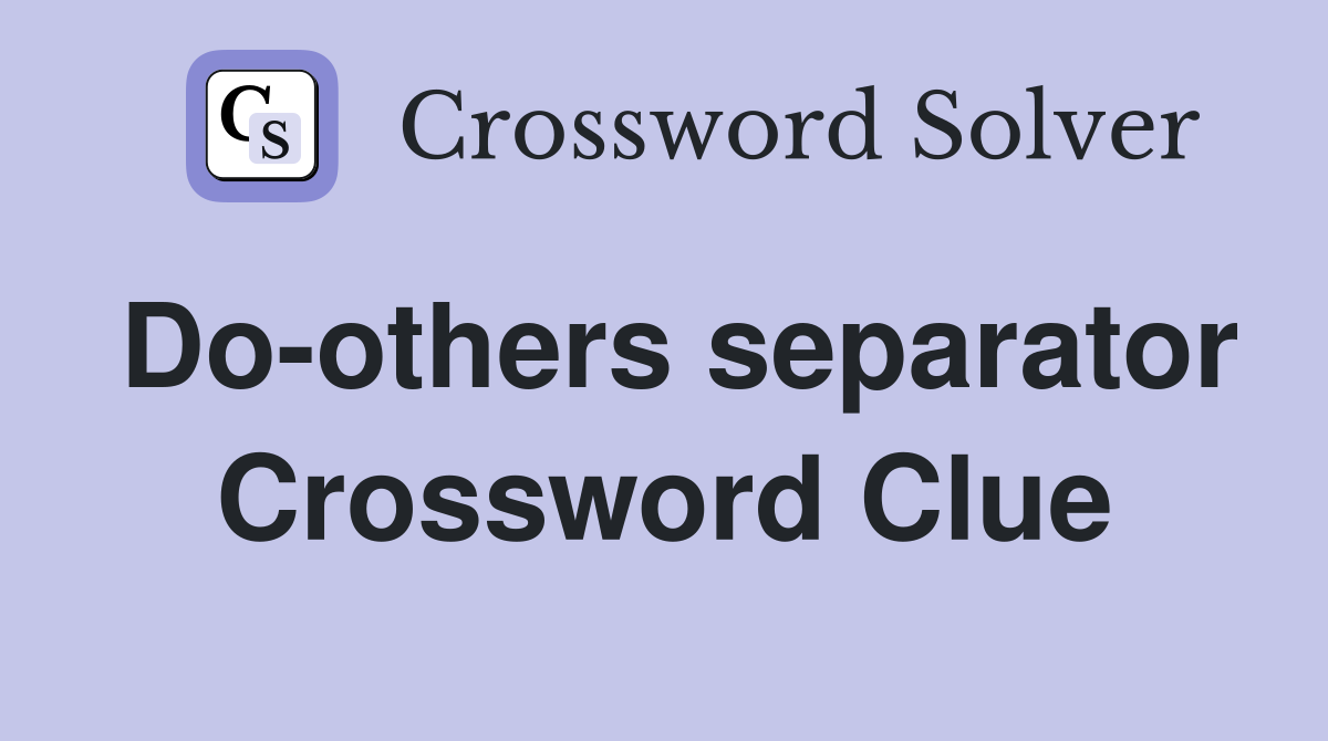 Do-others separator Crossword Clue