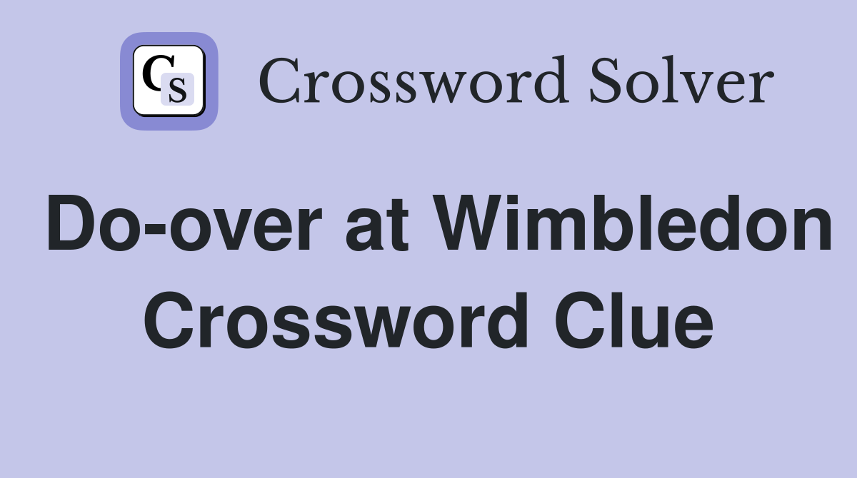 Do-over at Wimbledon Crossword Clue