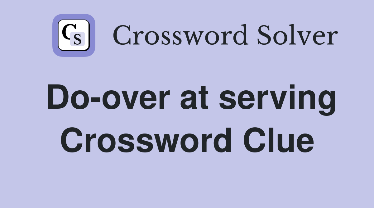 Do-over at serving Crossword Clue