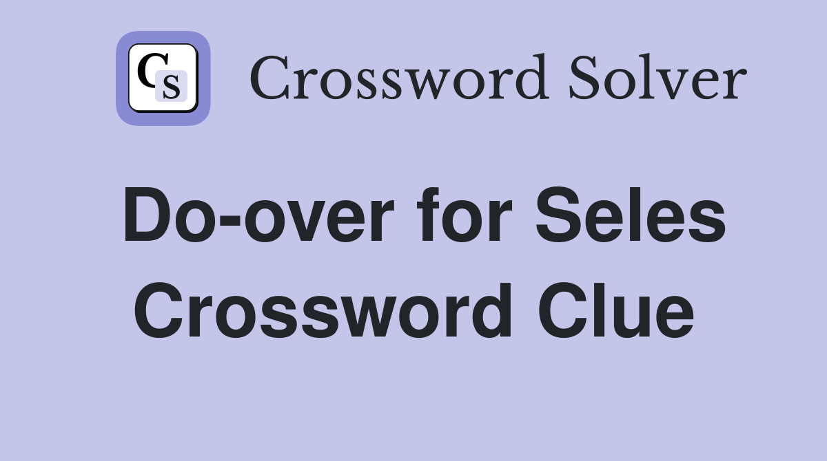 Do-over for Seles Crossword Clue