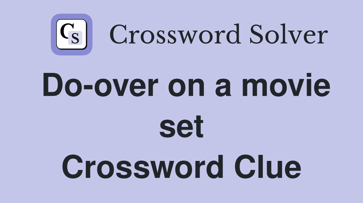 Do-over on a movie set Crossword Clue