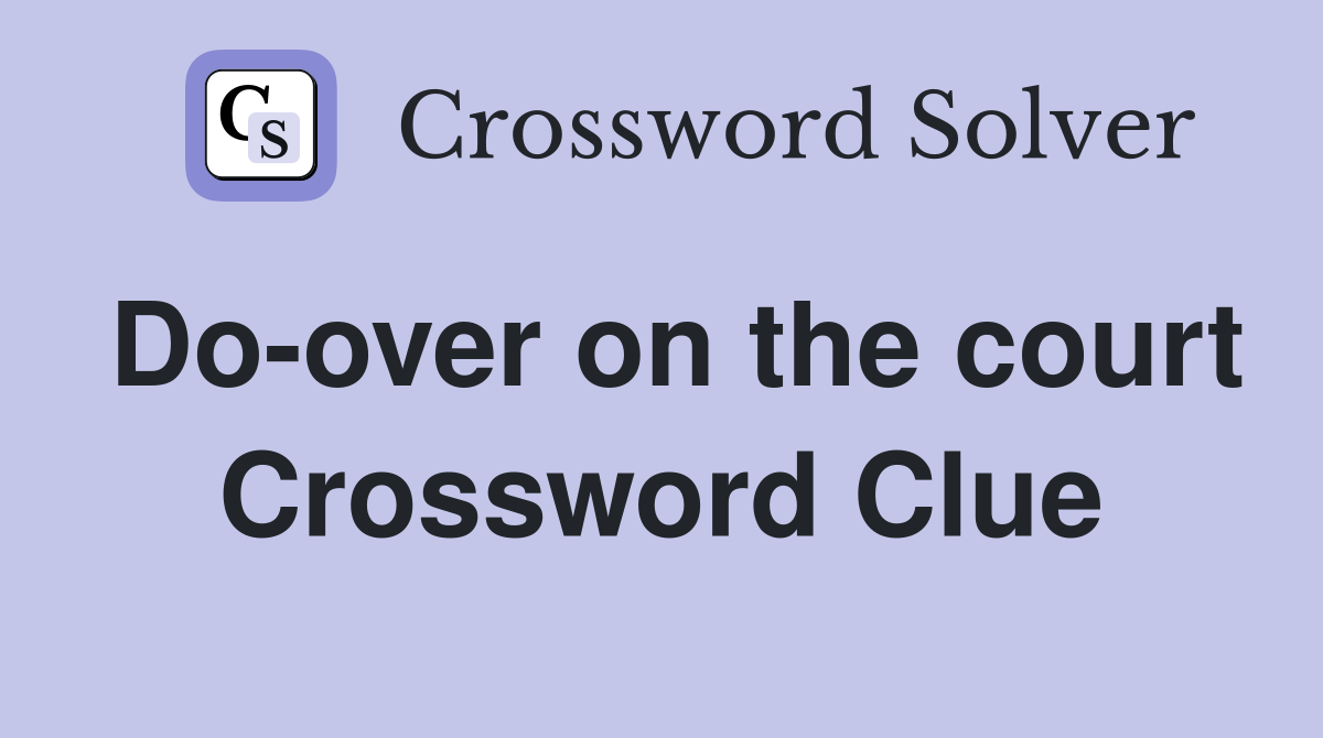 Do-over on the court Crossword Clue