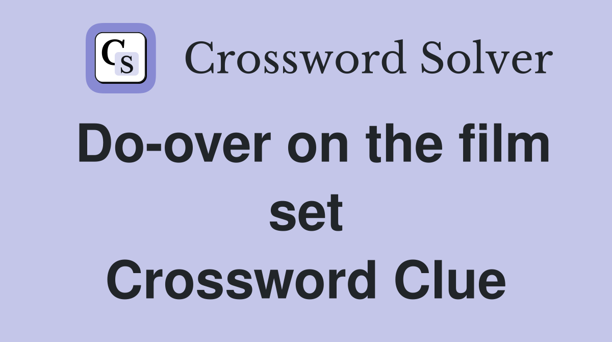Do-over on the film set Crossword Clue