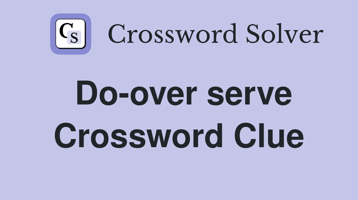 Do-over serve Crossword Clue