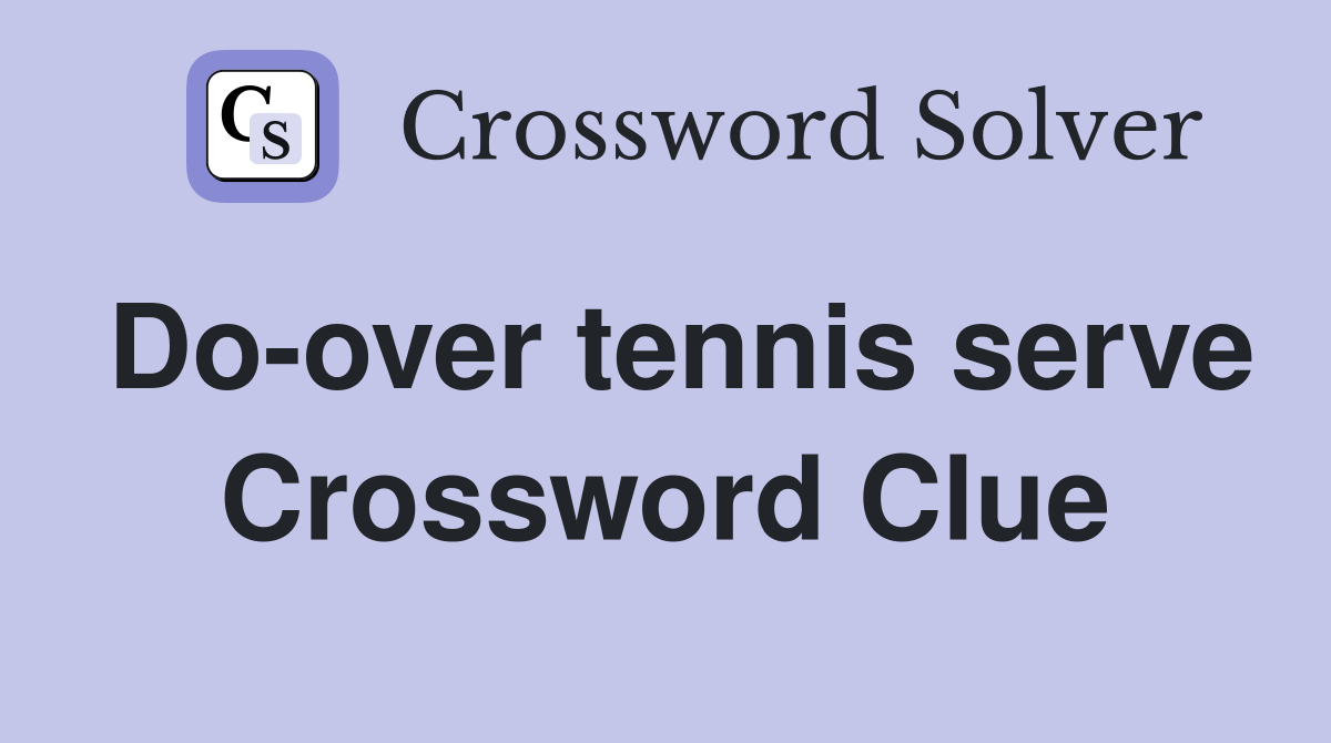 Do-over tennis serve Crossword Clue