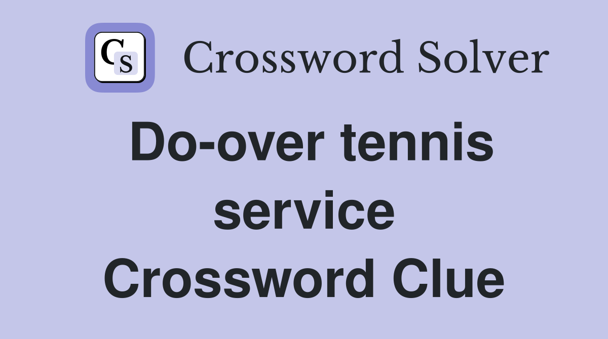 Do-over tennis service Crossword Clue