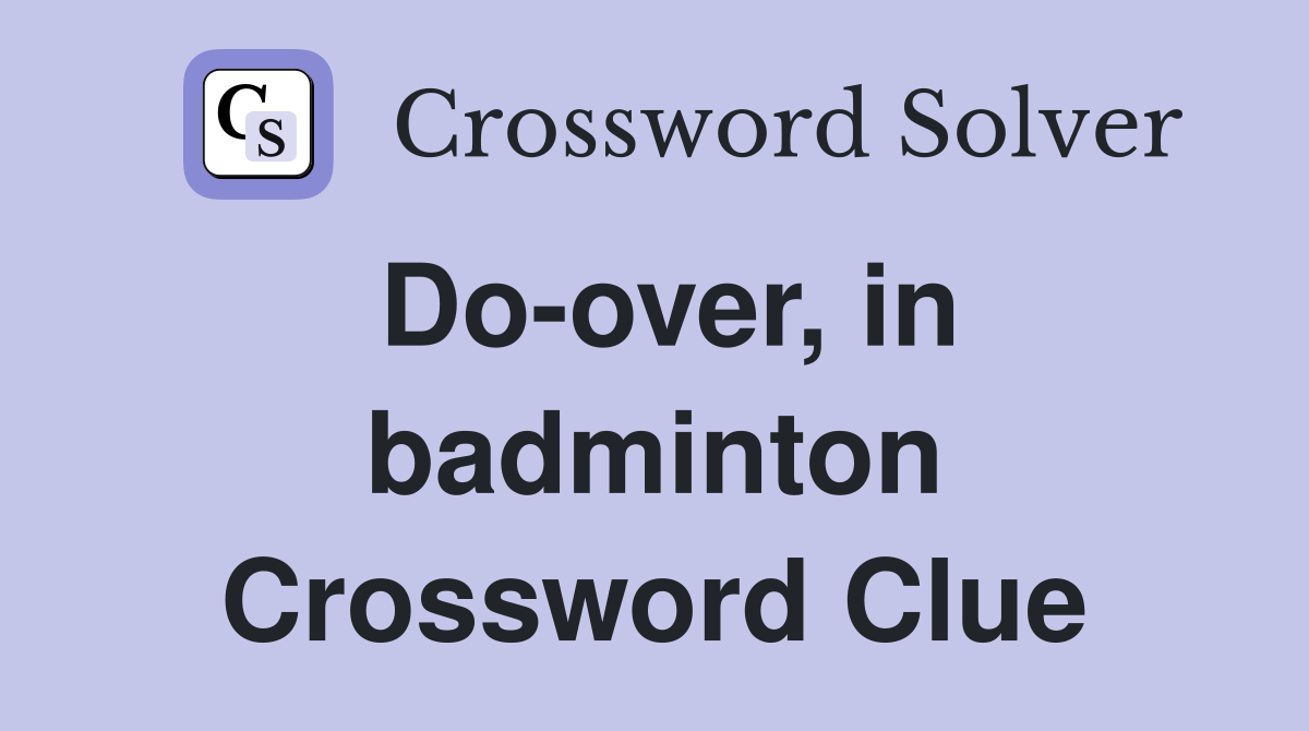 Do-over, in badminton Crossword Clue