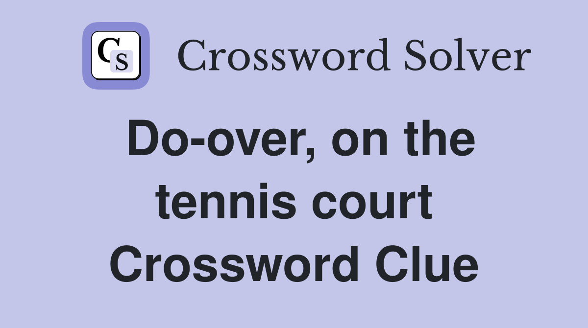 Do-over, on the tennis court Crossword Clue