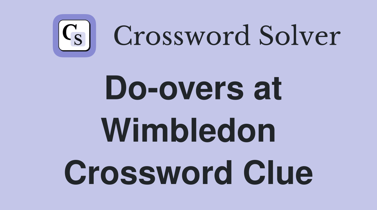 Do-overs at Wimbledon Crossword Clue
