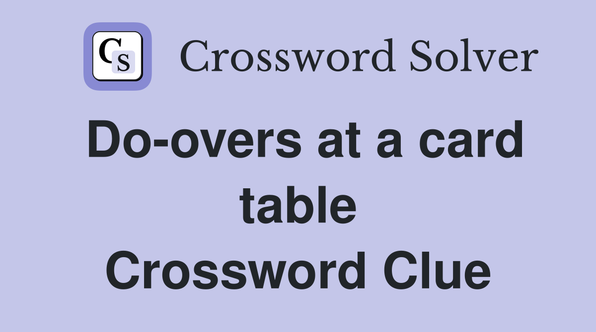 Do-overs at a card table Crossword Clue