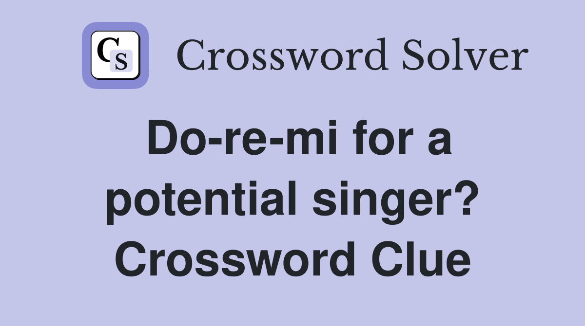 Do-re-mi for a potential singer? Crossword Clue