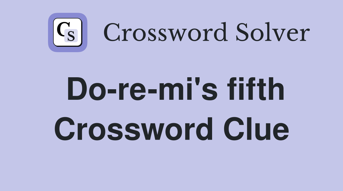 Do-re-mi's fifth Crossword Clue
