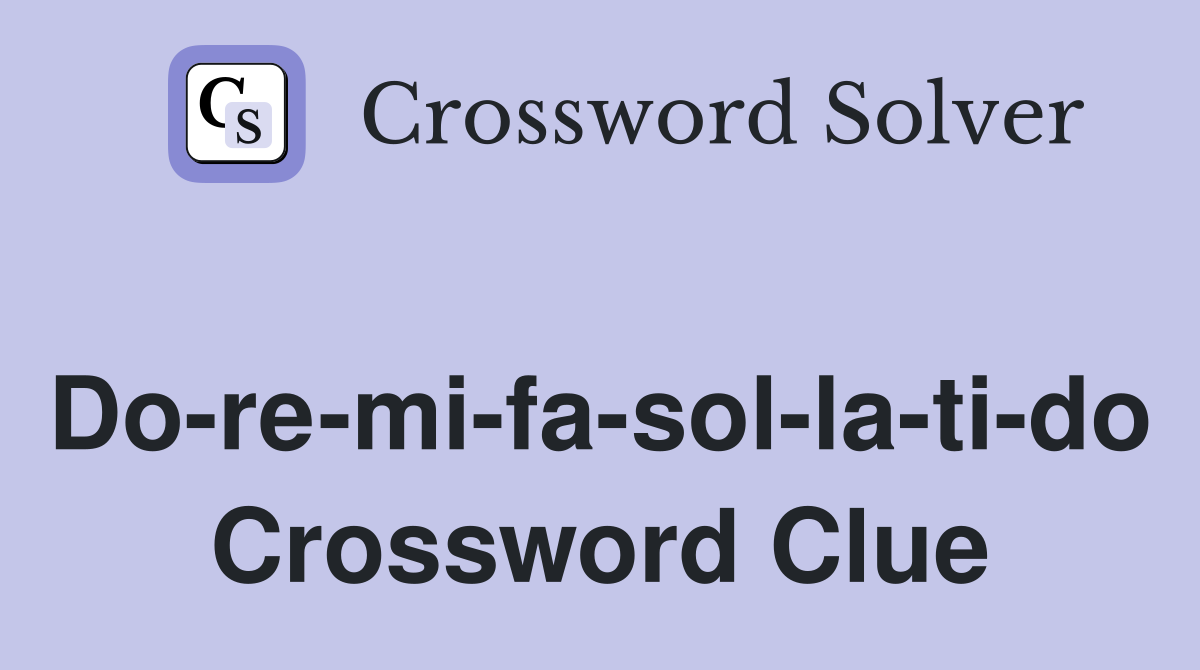 Do-re-mi-fa-sol-la-ti-do Crossword Clue
