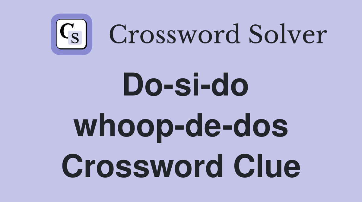 Do-si-do whoop-de-dos Crossword Clue
