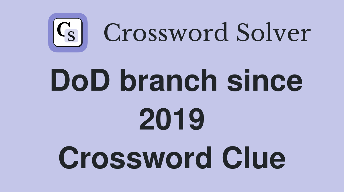 DoD branch since 2019 Crossword Clue